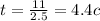 t = \frac{11}{2.5} = 4.4c