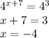 4^{x+7}=4^3\\x+7=3\\x= -4