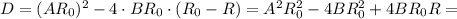 D=(AR_0)^2-4\cdot BR_0\cdot(R_0-R)=A^2R_0^2-4BR_0^2+4BR_0R=