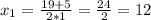 x_{1} = \frac{19+5 }{2*1} =\frac{24}{2} = 12