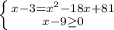 \left \{ {{x-3=x^{2}-18x+81 } \atop {x-9\geq 0 }} \right.