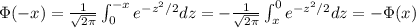 \Phi(-x)=\frac{1}{\sqrt{2\pi}}\int^{-x}_0e^{-z^2/2}dz=-\frac{1}{\sqrt{2\pi}}\int^0_xe^{-z^2/2}dz=-\Phi(x)