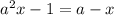 a^{2}x - 1 = a - x