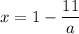 x = 1 - \dfrac{11}{a}