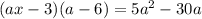 (ax - 3)(a - 6) = 5a^{2} - 30a