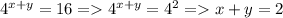 4^{x+y}=16 = 4^{x+y}=4^2 = x+y=2