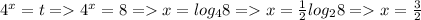 4^x=t = 4^x=8 = x=log_{4}8 = x=\frac{1}{2} log_{2}8 = x=\frac{3}{2}