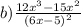 b) \frac{12 {x}^{3} - 15 {x}^{2} }{(6x - 5) {}^{2} }