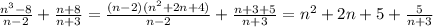 \frac{n^3-8}{n-2}+\frac{n+8}{n+3}=\frac{(n-2)(n^2+2n+4)}{n-2}+\frac{n+3+5}{n+3}=n^2+2n+5+\frac{5}{n+3}