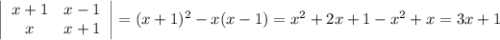 \left|\begin{array}{ccc}x+1&x-1\\x&x+1\end{array}\right| = (x+1)^2 - x(x-1) = x^2 + 2x + 1 - x^2 + x = 3x + 1