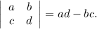 \left|\begin{array}{ccc}a&b\\c&d\end{array}\right| = ad - bc.