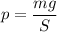 p = \dfrac{mg}{S}