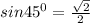 sin45^0}=\frac{\sqrt{2} }{2}