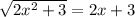 \sqrt{2x^2+3}=2x+3