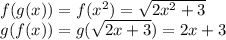 f(g(x))=f(x^2)=\sqrt{2x^2+3}\\ g(f(x))=g(\sqrt{2x+3})=2x+3