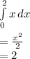 \int\limits^2_0 {x} \, dx \\\\=\frac{x^{2} }{2} \\=2