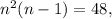 n^2(n - 1) = 48,