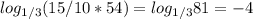 log_{1/3} (15/10*54)= log_{1/3}81=-4\\