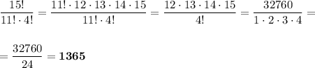 \dfrac{15!}{11!\cdot4!}=\dfrac{11!\cdot12\cdot13\cdot14\cdot15}{11!\cdot4!}=\dfrac{12\cdot13\cdot14\cdot15}{4!}=\dfrac{32760}{1\cdot2\cdot3\cdot4}=\\\\\\ =\dfrac{32760}{24}=\bold{1365}