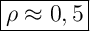 \Large{\boxed{\rho \approx0,5}}