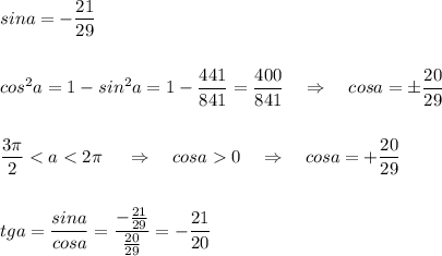 sina=-\dfrac{21}{29}\\\\\\cos^2a=1-sin^2a=1-\dfrac{441}{841}=\dfrac{400}{841}\ \ \ \Rightarrow \ \ \ cosa=\pm \dfrac{20}{29}\\\\\\\dfrac{3\pi }{2}