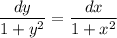 \dfrac{dy}{1 + y^{2}}=\dfrac{dx}{1 + x^{2}}