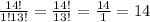 \frac{14!}{1!13!} =\frac{14!}{13!}=\frac{14}{1} =14