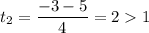 t_{2} = \dfrac{-3 - 5}{4} = 2 1