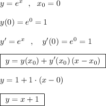 y=e^{x}\ \ ,\ \ x_0=0\\\\y(0)=e^0=1\\\\y'=e^{x}\ \ ,\ \ \ y'(0)=e^0=1\\\\\boxed{\ y=y(x_0)+y'(x_0)\, (x-x_0)\ }\\\\y=1+1\cdot (x-0)\\\\\boxed {\ y=x+1\ }