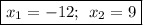 \boxed{x_1=-12; \: \: x_2=9}