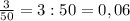 \frac{3}{50}=3:50=0,06