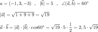 \vce{a}=(-1,3,-3)\ \ ,\ \ |\vec{b}|=5\ \ ,\ \ \angle (\vec{a},\vec{b})=60^\circ \\\\|\vec{a}|=\sqrt{1+9+9}=\sqrt{19}\\\\\vec{a}\cdot \vec{b}=|\vec{a}|\cdot |\vec{b}|\cdot cos60^\circ =\sqrt{19}\cdot 5\cdot \dfrac{1}{2}=2,5\cdot \sqrt{19}