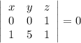 \left|\begin{array}{ccc}x&y&z\\0&0&1\\1&5&1\end{array}\right|=0