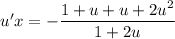 u'x = -\dfrac{1 + u + u + 2u^{2}}{1 + 2u}