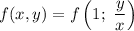 f(x,y) = f \left(1; \ \dfrac{y}{x} \right)