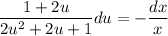 \dfrac{1 + 2u}{2u^{2} + 2u + 1} du = -\dfrac{dx}{x}