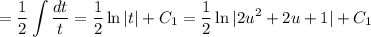 = \displaystyle \dfrac{1}{2} \int \dfrac{dt}{t} = \dfrac{1}{2} \ln |t| + C_{1} = \dfrac{1}{2} \ln |2u^{2} + 2u + 1| + C_{1}