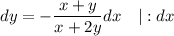 dy = -\dfrac{x + y}{x + 2y} dx \ \ \ |:dx