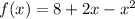 f(x) = 8 + 2x - {x}^{2}