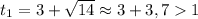 t_{1} = 3 + \sqrt{14} \approx 3 + 3,7 1