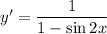 y' = \dfrac{1}{1 - \sin 2x}