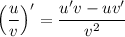 \left(\dfrac{u}{v} \right)' = \dfrac{u'v - uv'}{v^{2}}