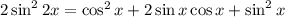 2\sin^{2}2x = \cos^{2}x + 2\sin x \cos x + \sin^{2}x