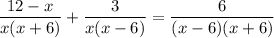 \dfrac{12-x}{x(x+6)}+\dfrac{3}{x(x-6)} = \dfrac{6}{(x-6)(x+6)}