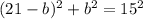 (21-b)^{2}+b^{2}=15^{2}