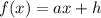 f(x)= ax + h