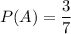 P(A) = \dfrac{3}{7}