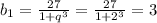 b_1=\frac{27}{1+q^3}=\frac{27}{1+2^3}=3