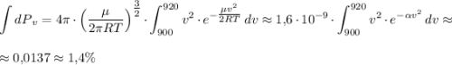 \displaystyle\int{dP}_{v}=4\pi\cdot\left(\dfrac{\mu}{2\pi RT}\right)^{\tfrac{3}{2}}\cdot\int_{900}^{920}v^2\cdot e^{-\tfrac{\mu v^2}{2RT}}\,{dv}\approx 1{,}6\cdot 10^{-9}\cdot \int_{900}^{920}v^2\cdot e^{-\alpha v^2}\, {dv}\approx\bigskip\\\approx 0{,}0137\approx 1{,}4\%