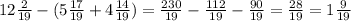 12\frac{2}{19} -(5\frac{17}{19} +4\frac{14}{19} ) = \frac{230}{19} - \frac{112}{19} -\frac{90}{19} = \frac{28}{19} = 1\frac{9}{19}